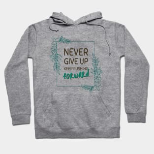 Never give up keep pushing forward minimal quote Hoodie